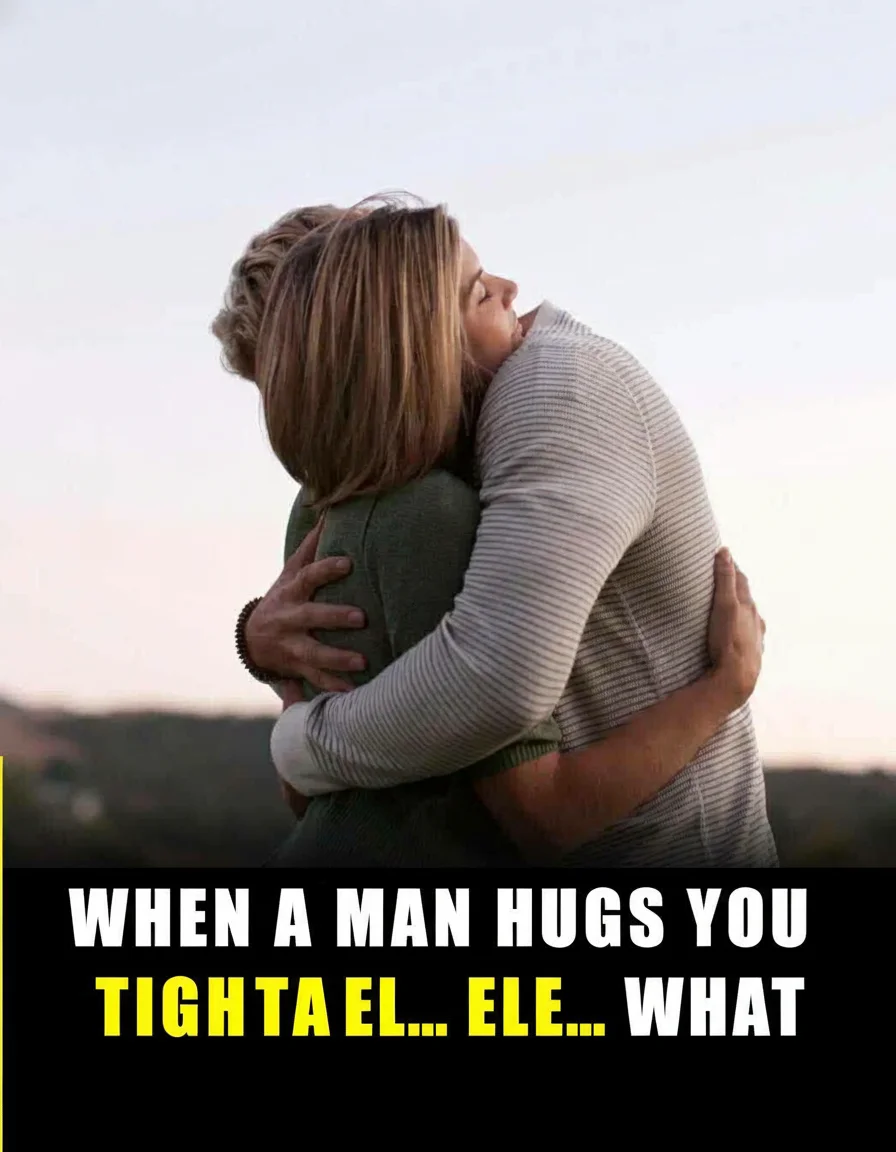 Why Does a Man Hug You So Intensely? What It Means...